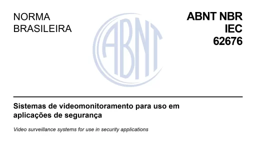 NBR IEC 62676: Sistemas de Videomonitoramento para uso em Aplicações de Segurança